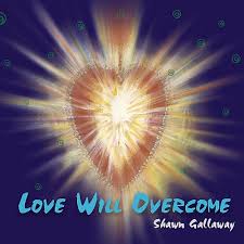 Shawn Gallaway - Love Will Overcome CD