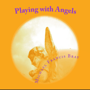 Playing with Angels by Michael Francis Bray